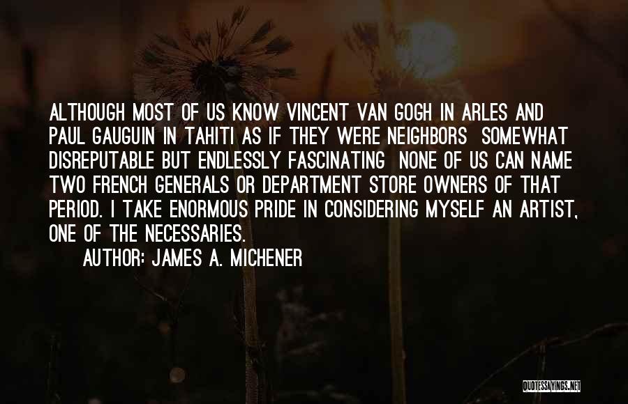 James A. Michener Quotes: Although Most Of Us Know Vincent Van Gogh In Arles And Paul Gauguin In Tahiti As If They Were Neighbors