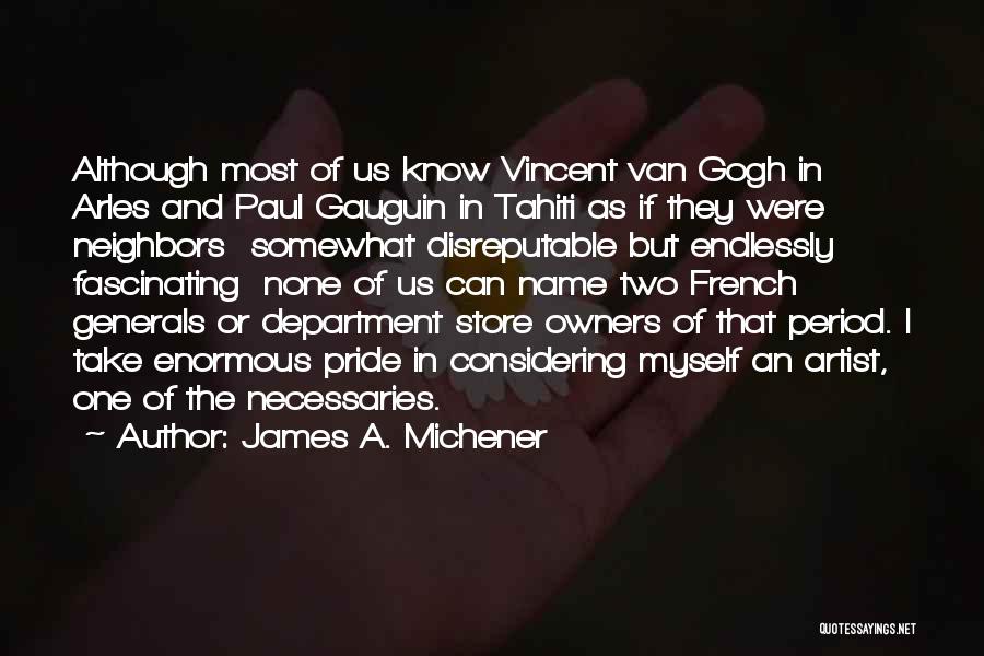 James A. Michener Quotes: Although Most Of Us Know Vincent Van Gogh In Arles And Paul Gauguin In Tahiti As If They Were Neighbors