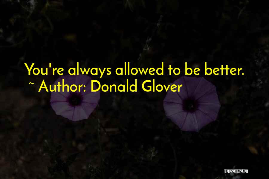 Donald Glover Quotes: You're Always Allowed To Be Better.