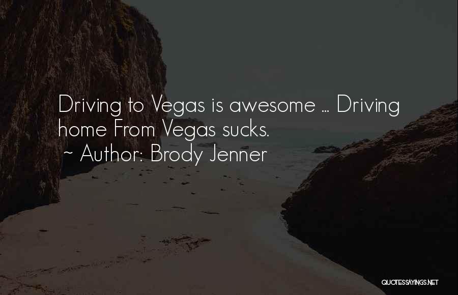 Brody Jenner Quotes: Driving To Vegas Is Awesome ... Driving Home From Vegas Sucks.