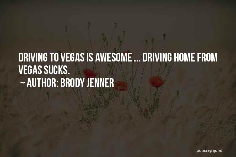 Brody Jenner Quotes: Driving To Vegas Is Awesome ... Driving Home From Vegas Sucks.