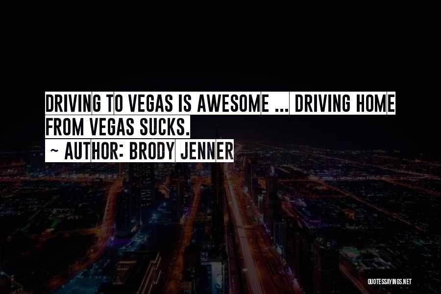 Brody Jenner Quotes: Driving To Vegas Is Awesome ... Driving Home From Vegas Sucks.