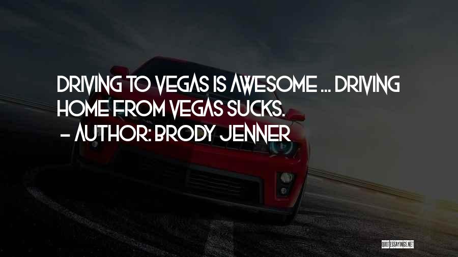 Brody Jenner Quotes: Driving To Vegas Is Awesome ... Driving Home From Vegas Sucks.