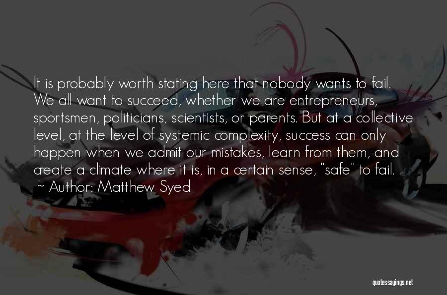 Matthew Syed Quotes: It Is Probably Worth Stating Here That Nobody Wants To Fail. We All Want To Succeed, Whether We Are Entrepreneurs,