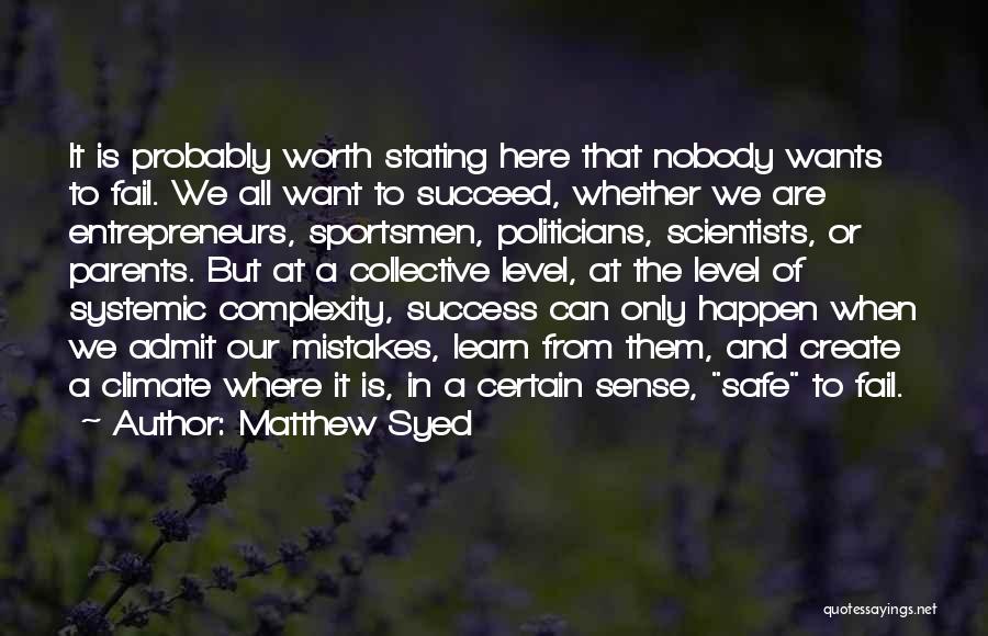 Matthew Syed Quotes: It Is Probably Worth Stating Here That Nobody Wants To Fail. We All Want To Succeed, Whether We Are Entrepreneurs,