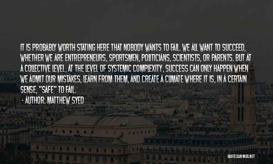 Matthew Syed Quotes: It Is Probably Worth Stating Here That Nobody Wants To Fail. We All Want To Succeed, Whether We Are Entrepreneurs,