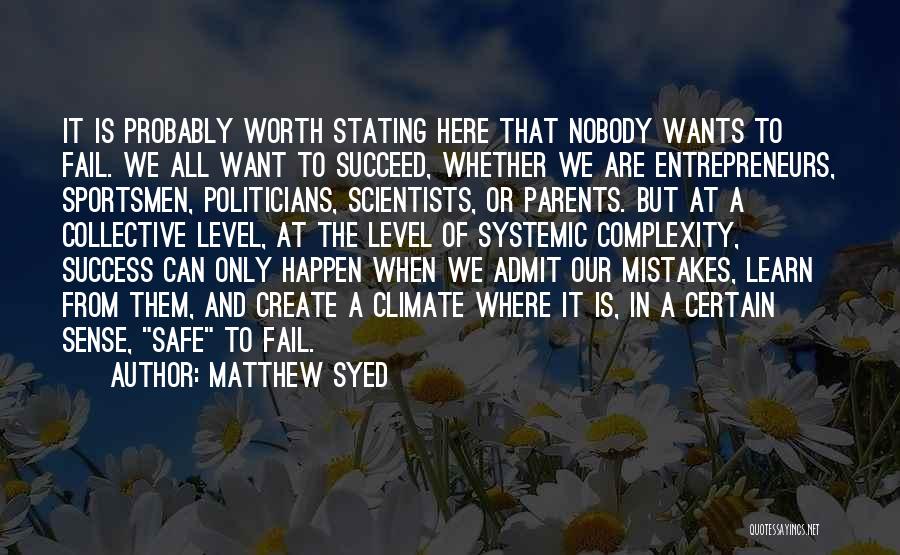 Matthew Syed Quotes: It Is Probably Worth Stating Here That Nobody Wants To Fail. We All Want To Succeed, Whether We Are Entrepreneurs,