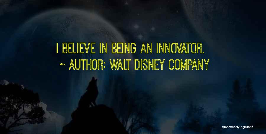 Walt Disney Company Quotes: I Believe In Being An Innovator.