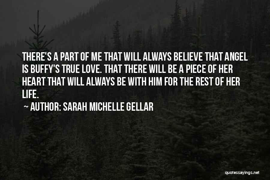 Sarah Michelle Gellar Quotes: There's A Part Of Me That Will Always Believe That Angel Is Buffy's True Love. That There Will Be A