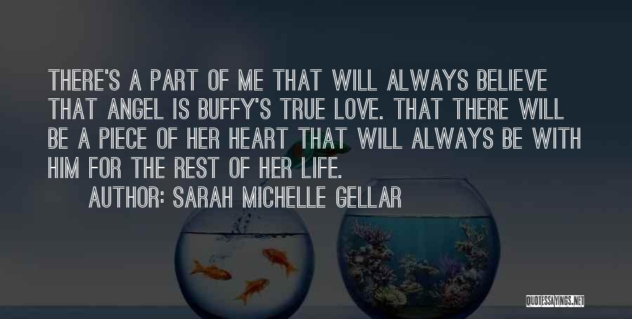 Sarah Michelle Gellar Quotes: There's A Part Of Me That Will Always Believe That Angel Is Buffy's True Love. That There Will Be A