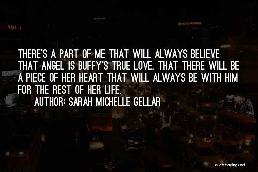 Sarah Michelle Gellar Quotes: There's A Part Of Me That Will Always Believe That Angel Is Buffy's True Love. That There Will Be A