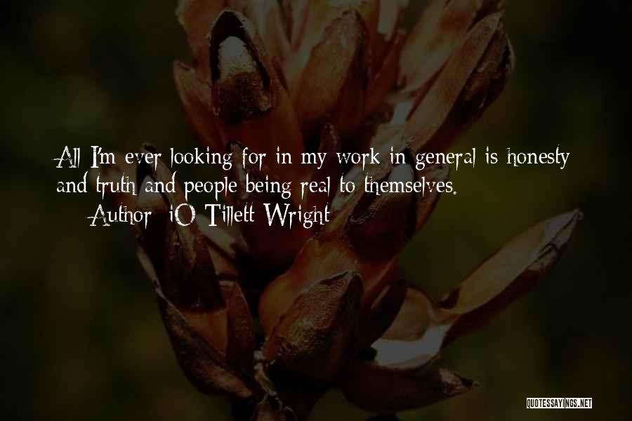 IO Tillett Wright Quotes: All I'm Ever Looking For In My Work In General Is Honesty And Truth And People Being Real To Themselves.