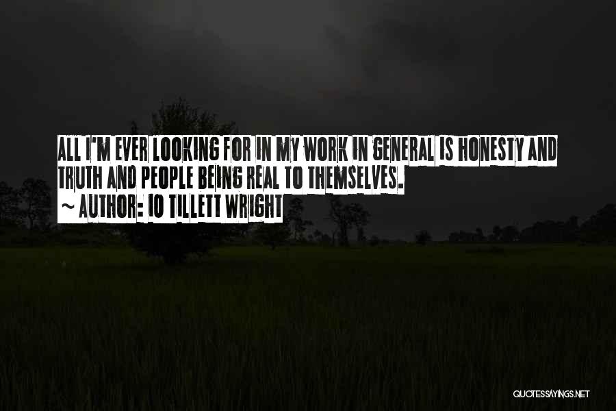 IO Tillett Wright Quotes: All I'm Ever Looking For In My Work In General Is Honesty And Truth And People Being Real To Themselves.