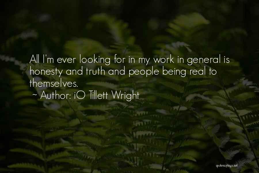 IO Tillett Wright Quotes: All I'm Ever Looking For In My Work In General Is Honesty And Truth And People Being Real To Themselves.