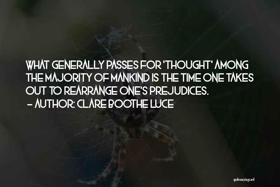 Clare Boothe Luce Quotes: What Generally Passes For 'thought' Among The Majority Of Mankind Is The Time One Takes Out To Rearrange One's Prejudices.