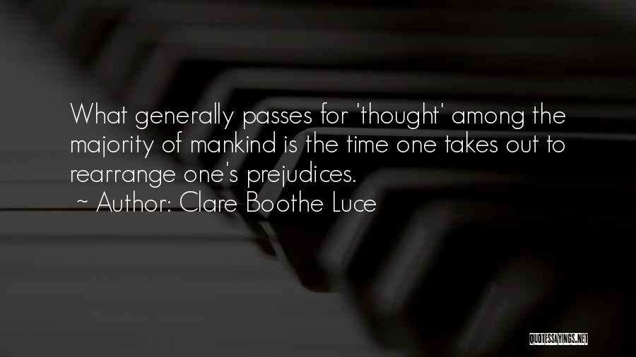 Clare Boothe Luce Quotes: What Generally Passes For 'thought' Among The Majority Of Mankind Is The Time One Takes Out To Rearrange One's Prejudices.