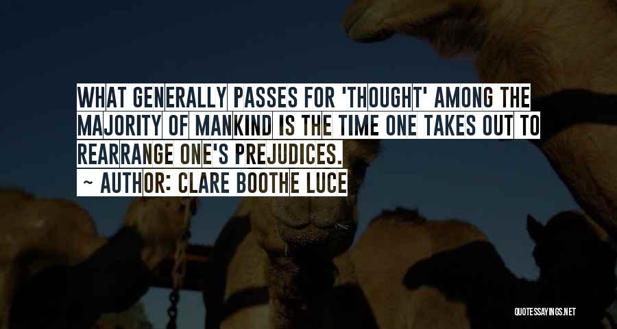 Clare Boothe Luce Quotes: What Generally Passes For 'thought' Among The Majority Of Mankind Is The Time One Takes Out To Rearrange One's Prejudices.