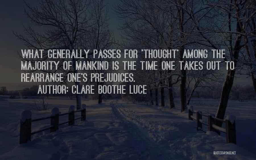 Clare Boothe Luce Quotes: What Generally Passes For 'thought' Among The Majority Of Mankind Is The Time One Takes Out To Rearrange One's Prejudices.