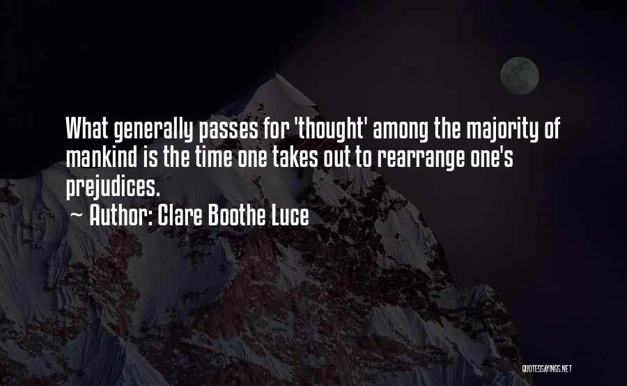 Clare Boothe Luce Quotes: What Generally Passes For 'thought' Among The Majority Of Mankind Is The Time One Takes Out To Rearrange One's Prejudices.