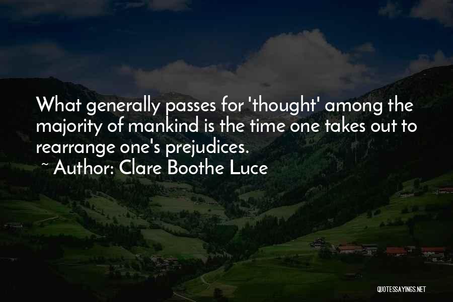 Clare Boothe Luce Quotes: What Generally Passes For 'thought' Among The Majority Of Mankind Is The Time One Takes Out To Rearrange One's Prejudices.