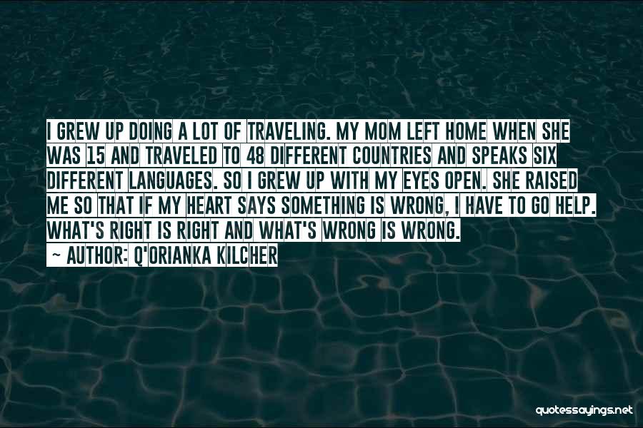 Q'orianka Kilcher Quotes: I Grew Up Doing A Lot Of Traveling. My Mom Left Home When She Was 15 And Traveled To 48