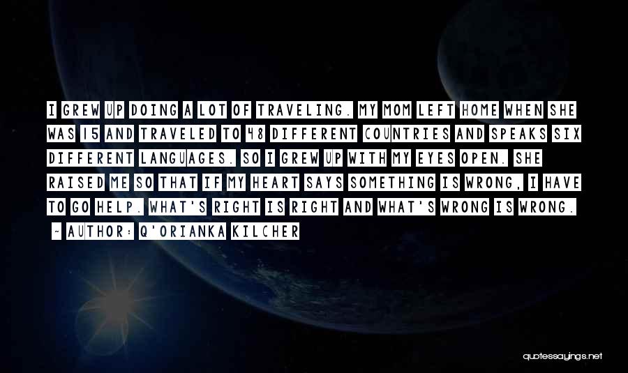 Q'orianka Kilcher Quotes: I Grew Up Doing A Lot Of Traveling. My Mom Left Home When She Was 15 And Traveled To 48