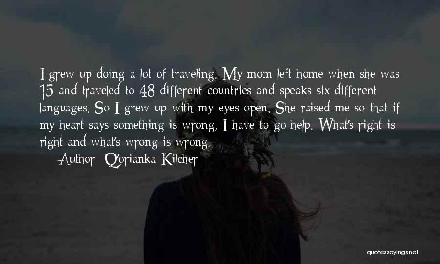 Q'orianka Kilcher Quotes: I Grew Up Doing A Lot Of Traveling. My Mom Left Home When She Was 15 And Traveled To 48
