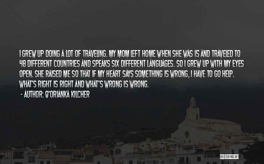 Q'orianka Kilcher Quotes: I Grew Up Doing A Lot Of Traveling. My Mom Left Home When She Was 15 And Traveled To 48
