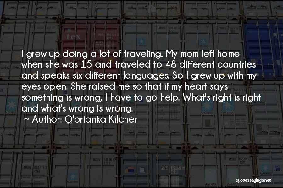 Q'orianka Kilcher Quotes: I Grew Up Doing A Lot Of Traveling. My Mom Left Home When She Was 15 And Traveled To 48