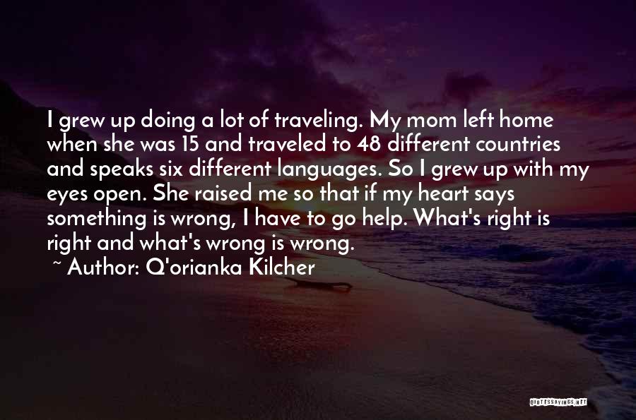 Q'orianka Kilcher Quotes: I Grew Up Doing A Lot Of Traveling. My Mom Left Home When She Was 15 And Traveled To 48