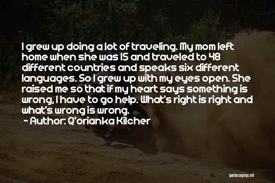 Q'orianka Kilcher Quotes: I Grew Up Doing A Lot Of Traveling. My Mom Left Home When She Was 15 And Traveled To 48