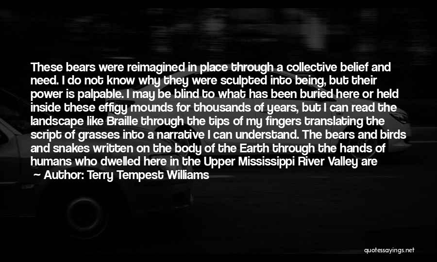 Terry Tempest Williams Quotes: These Bears Were Reimagined In Place Through A Collective Belief And Need. I Do Not Know Why They Were Sculpted