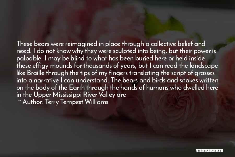 Terry Tempest Williams Quotes: These Bears Were Reimagined In Place Through A Collective Belief And Need. I Do Not Know Why They Were Sculpted