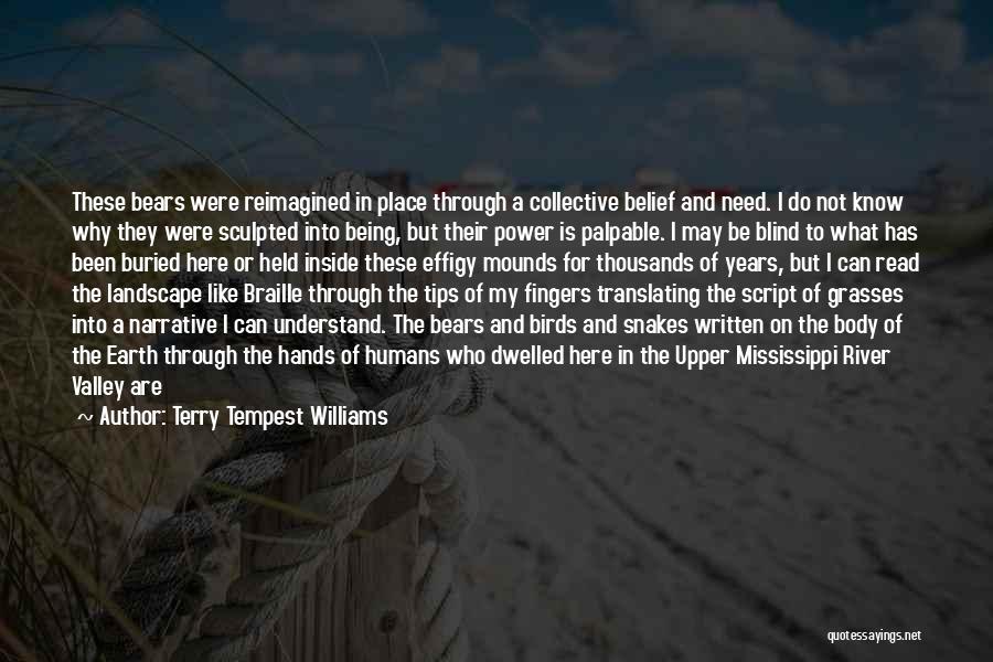 Terry Tempest Williams Quotes: These Bears Were Reimagined In Place Through A Collective Belief And Need. I Do Not Know Why They Were Sculpted