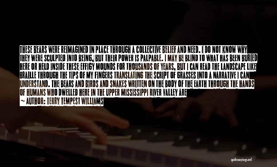 Terry Tempest Williams Quotes: These Bears Were Reimagined In Place Through A Collective Belief And Need. I Do Not Know Why They Were Sculpted
