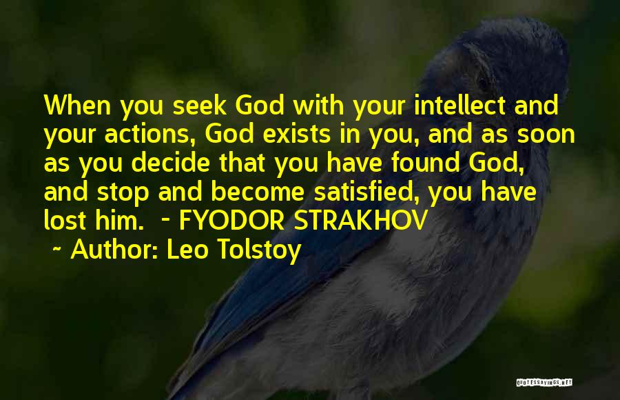 Leo Tolstoy Quotes: When You Seek God With Your Intellect And Your Actions, God Exists In You, And As Soon As You Decide