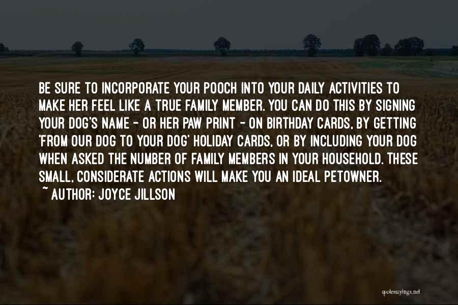 Joyce Jillson Quotes: Be Sure To Incorporate Your Pooch Into Your Daily Activities To Make Her Feel Like A True Family Member. You