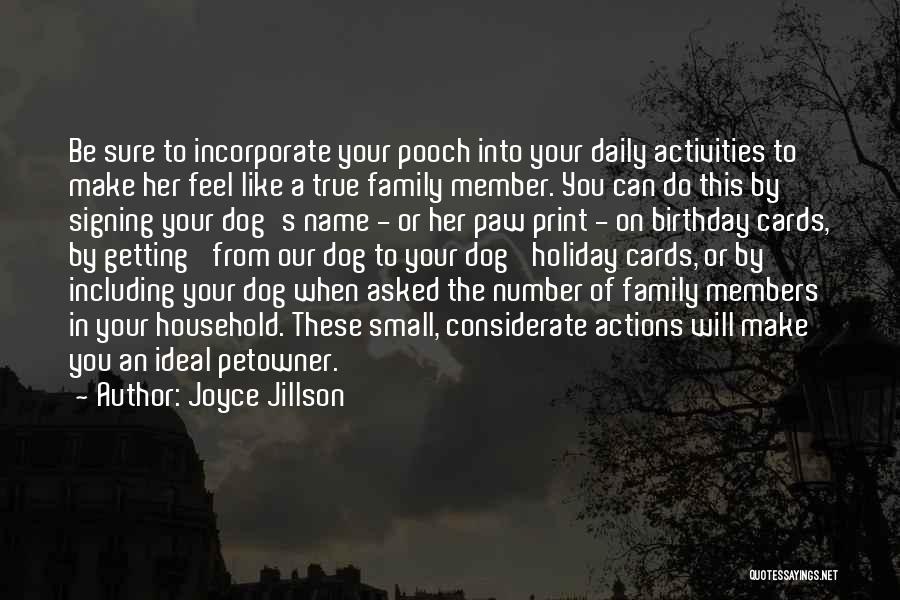 Joyce Jillson Quotes: Be Sure To Incorporate Your Pooch Into Your Daily Activities To Make Her Feel Like A True Family Member. You