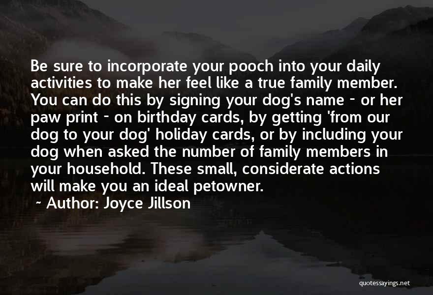 Joyce Jillson Quotes: Be Sure To Incorporate Your Pooch Into Your Daily Activities To Make Her Feel Like A True Family Member. You