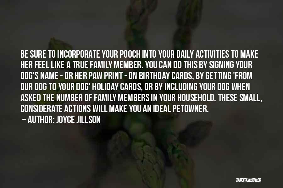 Joyce Jillson Quotes: Be Sure To Incorporate Your Pooch Into Your Daily Activities To Make Her Feel Like A True Family Member. You