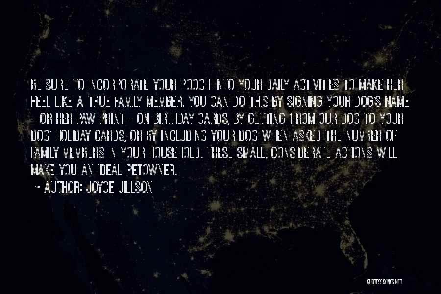 Joyce Jillson Quotes: Be Sure To Incorporate Your Pooch Into Your Daily Activities To Make Her Feel Like A True Family Member. You