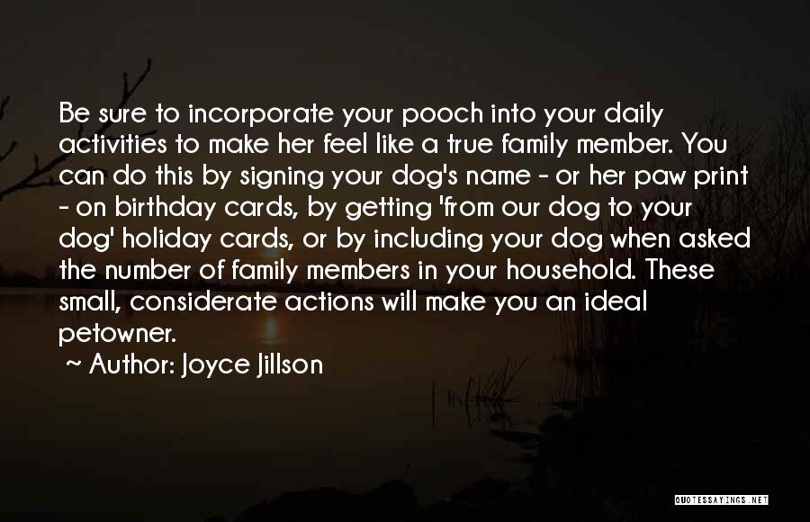 Joyce Jillson Quotes: Be Sure To Incorporate Your Pooch Into Your Daily Activities To Make Her Feel Like A True Family Member. You