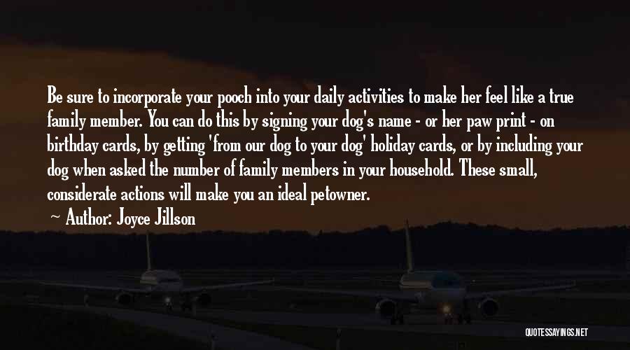 Joyce Jillson Quotes: Be Sure To Incorporate Your Pooch Into Your Daily Activities To Make Her Feel Like A True Family Member. You