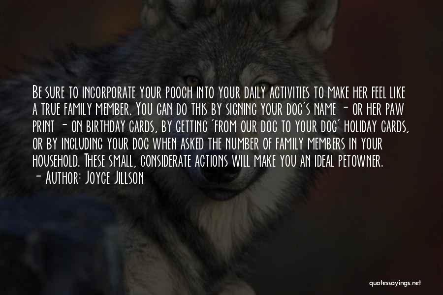 Joyce Jillson Quotes: Be Sure To Incorporate Your Pooch Into Your Daily Activities To Make Her Feel Like A True Family Member. You