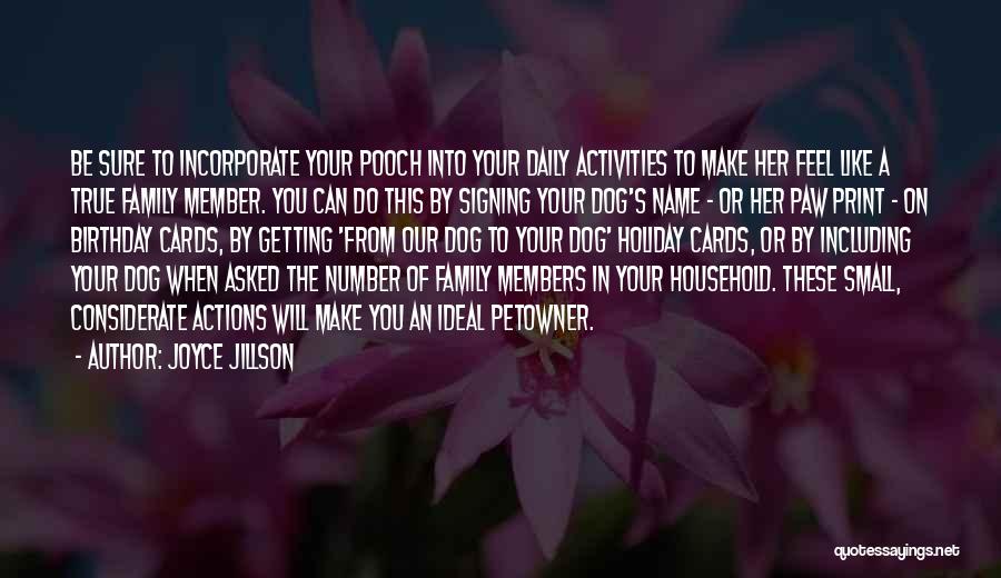 Joyce Jillson Quotes: Be Sure To Incorporate Your Pooch Into Your Daily Activities To Make Her Feel Like A True Family Member. You