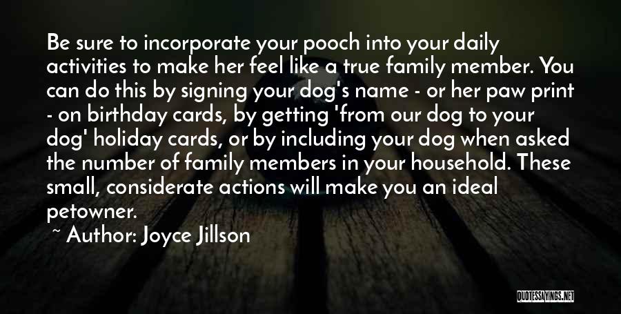 Joyce Jillson Quotes: Be Sure To Incorporate Your Pooch Into Your Daily Activities To Make Her Feel Like A True Family Member. You