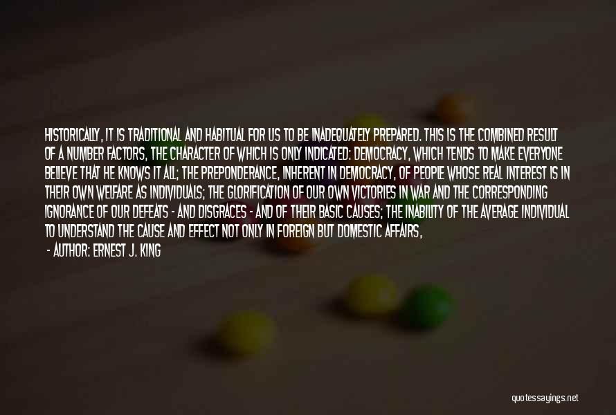 Ernest J. King Quotes: Historically, It Is Traditional And Habitual For Us To Be Inadequately Prepared. This Is The Combined Result Of A Number