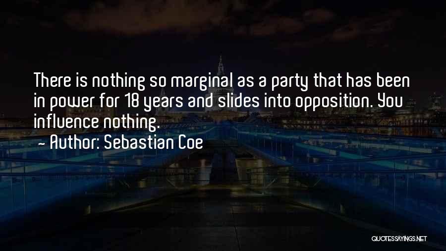 Sebastian Coe Quotes: There Is Nothing So Marginal As A Party That Has Been In Power For 18 Years And Slides Into Opposition.