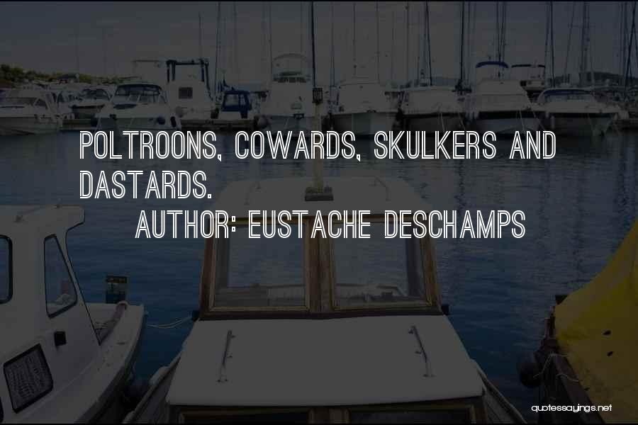 Eustache Deschamps Quotes: Poltroons, Cowards, Skulkers And Dastards.