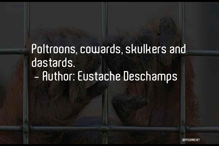 Eustache Deschamps Quotes: Poltroons, Cowards, Skulkers And Dastards.